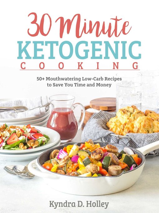 Title details for 30 Minute Ketogenic Cooking by Kyndra Holley - Available